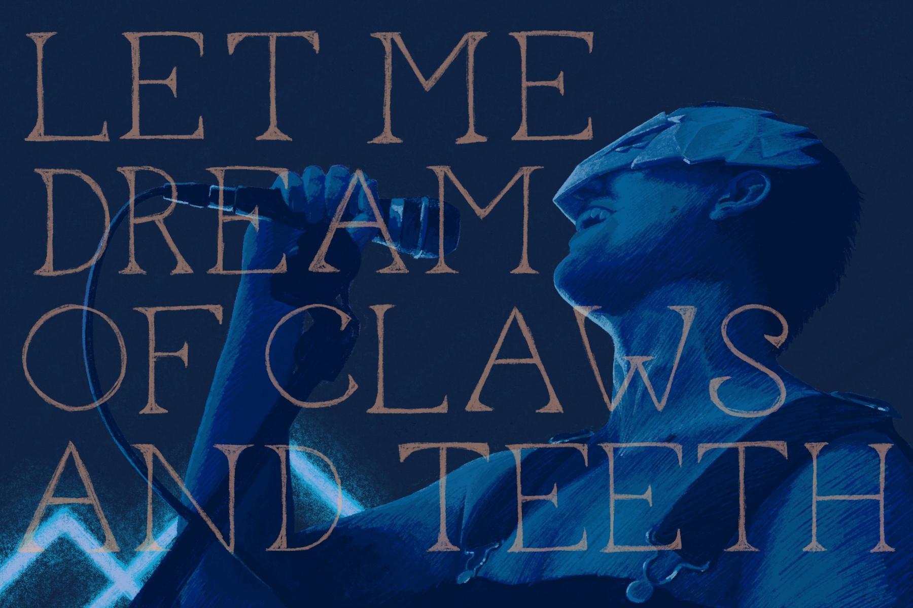 a drawing of will from waxlimbs holding a microphone and singing, with the diamonds-shaped light in the background. the drawing is in blueish tones and has the lyrics in orange capital letters "let me dream of claws and teeth" over top.