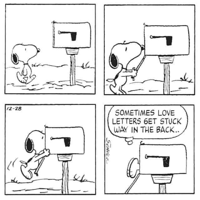 a peanuts comic of a four square panels dated 12-28. snoopy approaches a mailbox and crawls in to look, with a thought bubble saying sometimes love letters get stuck way in the back...