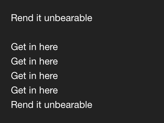 lyrics screenshot reads: Rend it unbearable Get in here Get in here Get in here Get in here Rend it unbearable